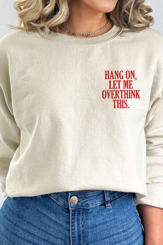 HANG ON LET ME OVERTHINK THIS GRAPHIC SWEATSHIRT