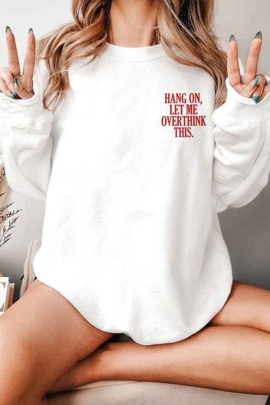 HANG ON LET ME OVERTHINK THIS GRAPHIC SWEATSHIRT