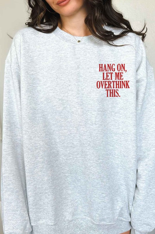 HANG ON LET ME OVERTHINK THIS GRAPHIC SWEATSHIRT